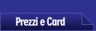 Prezzi e Card Prezzi e Card